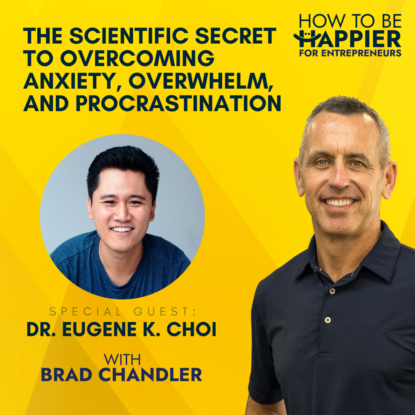 EP04: The Scientific Secret to Overcoming Anxiety, Overwhelm, and Procrastination with Dr. Eugene K. Choi