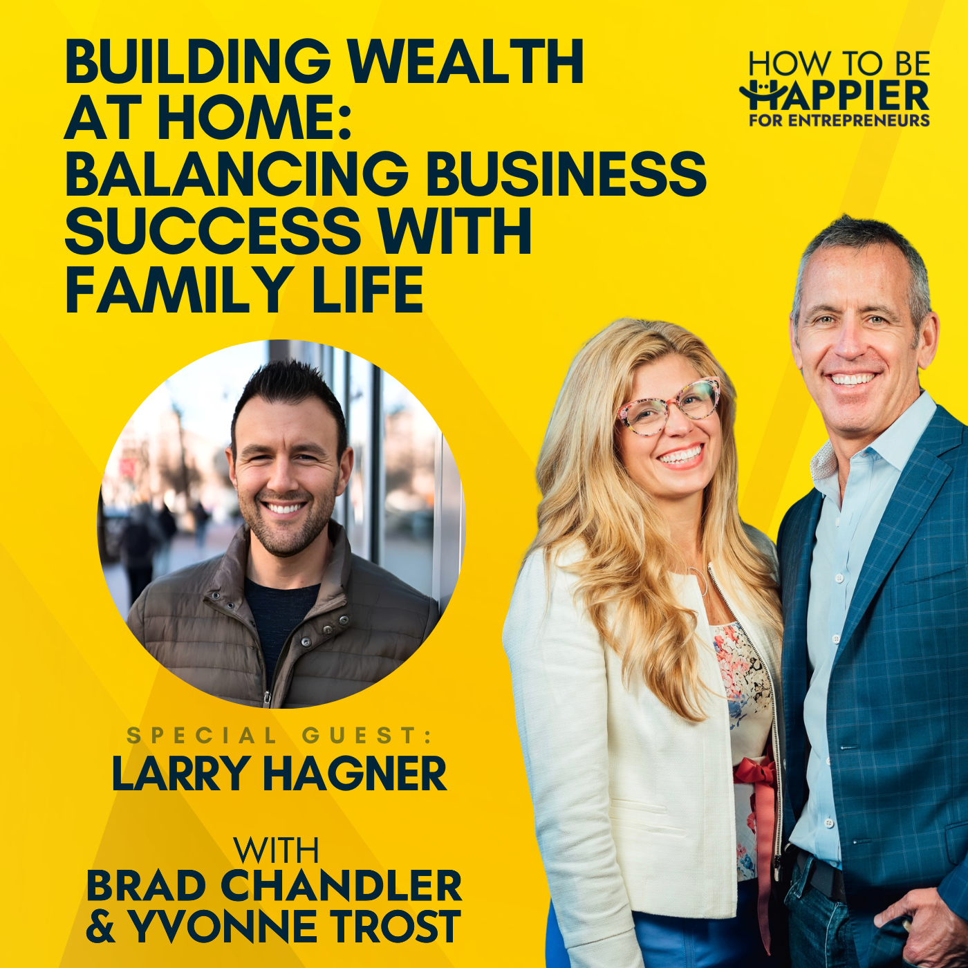 Ep104: Building Wealth at Home: Balancing Business Success with Family Life with Larry Hagner